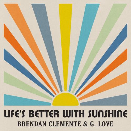 Brendan Clemente, G. Love & Special Sauce & Johnny Cosmic - Life's Better With Sunshine
