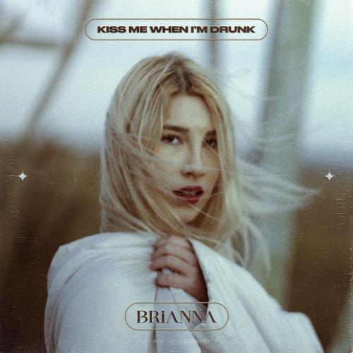 Brianna - Kiss Me When I Am Drunk