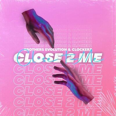 Close 2 Me - Brothers Evolution & Clockerz