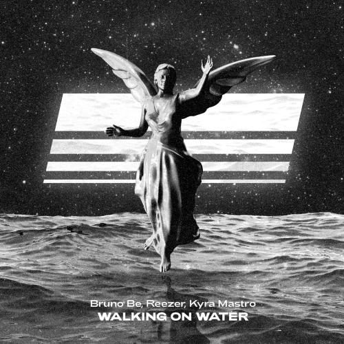 Bruno Be, Reezer & Kyra Mastro - Walking On Water
