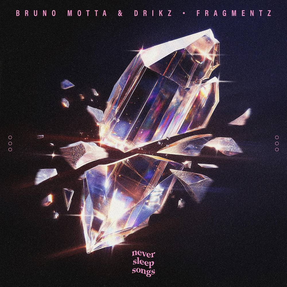 Fragmentz - Bruno Motta & DriKz & NeverSleepSongs