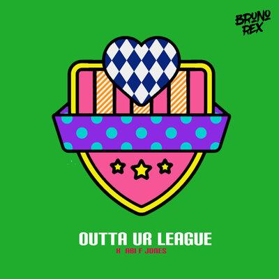 Bruno Rex feat. ABi F JONES - Outta Ur League