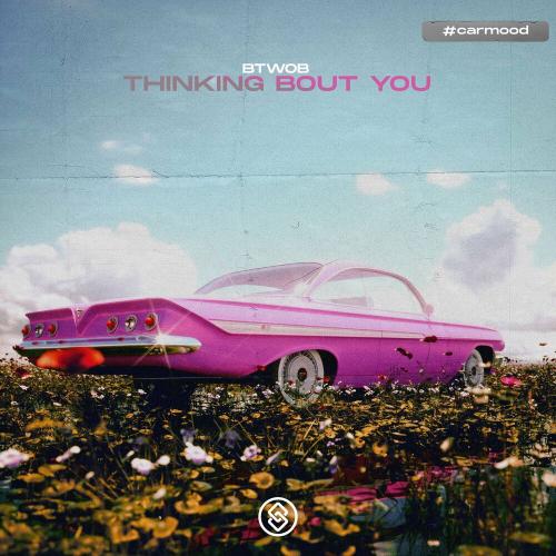 BTWOB - Thinking Bout You