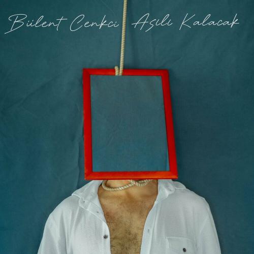 Asılı Kalacak - Bülent Cenkci