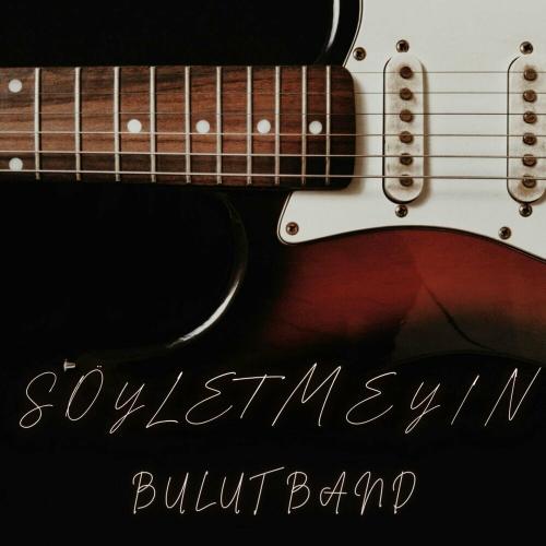 Söyletmeyin - Bulut Band