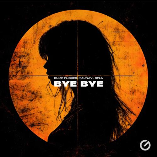 Bump Flicker, Maunavi & BPLA - Bye Bye