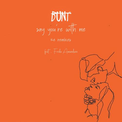 BUNT., Frida Amundsen, Diviners - Say You´re With Me (Diviners Remix)