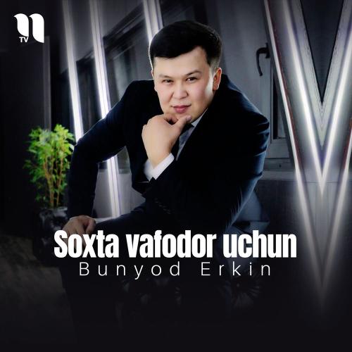 Soxta Vafodor Uchun - Bunyod Erkin