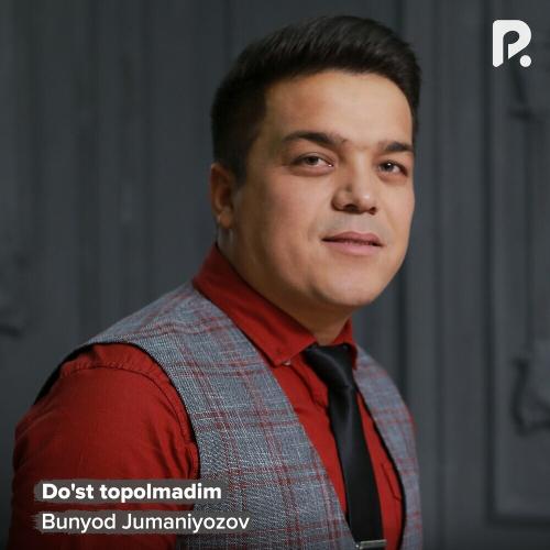 Bunyod Jumaniyozov - Do'st Topolmadim