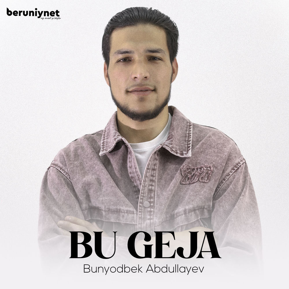 Bunyodbek Abdullayev - Bu Geja