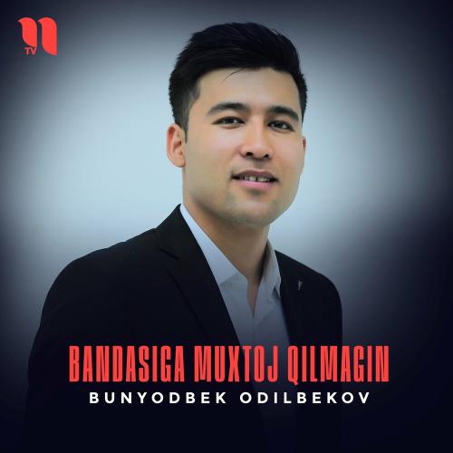 Bunyodbek Odilbekov - Bandasiga Muxtoj Qilmagin