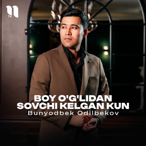 Bunyodbek Odilbekov - Boy O'g'lidan Sovchi Kelgan Kun
