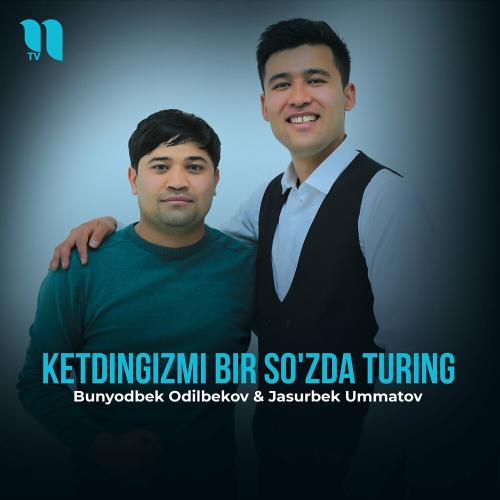Ketdingizmi Bir So'zda Turing - Bunyodbek Odilbekov feat. Jasurbek Ummatov