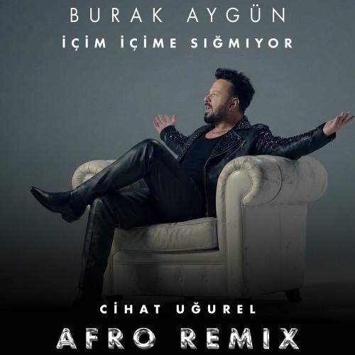 İçim İçime Sığmıyor (Cihat Uğurel Afro Remix) - Burak Aygun