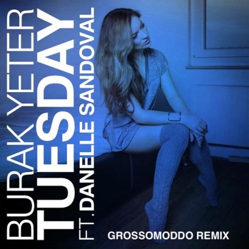 Burak Yeter, Danelle Sandoval & GROSSOMODDO - Tuesday (GROSSOMODDO Remix)