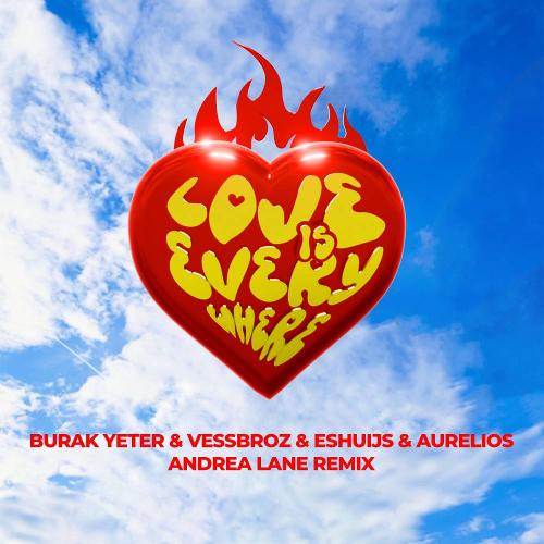 Burak Yeter & Vessbroz & Eshuijs & Aurelios - Love Is Everywhere (Andrea Lane Remix)