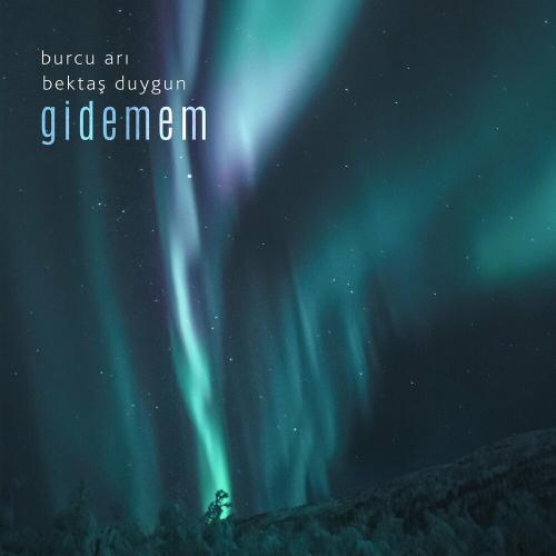 Gidemem - Burcu Arı feat. Bektaş Duygun