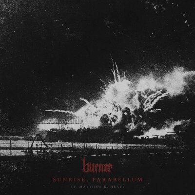 Sunrise, Parabellum - Burner, Matthew K. Heafy