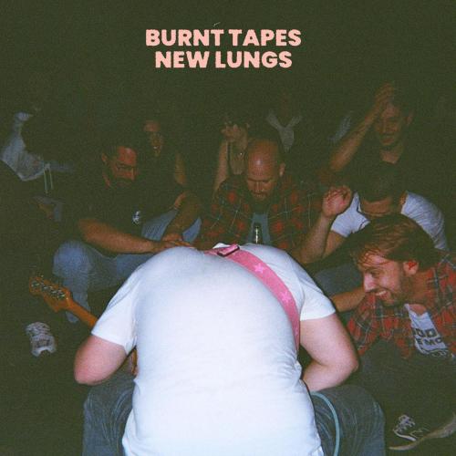 Burnt Tapes - New Lungs