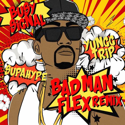 Busy Signal, Supa Hype & Yungg Trip - Bad Man Flex (Remix)