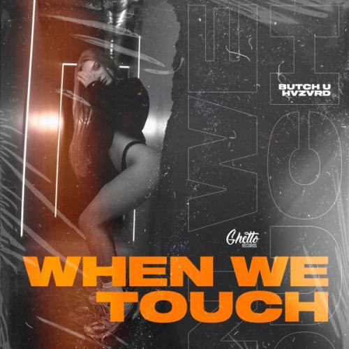 When We Touch - Butch U & Hvzvrd