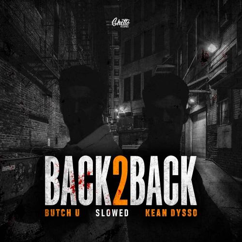 Back 2 Back (Slowed) - Butch U & KEAN DYSSO