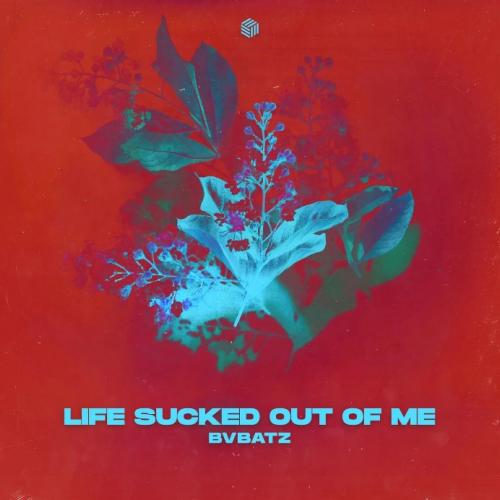 BVBATZ - Life Sucked Out Of Me