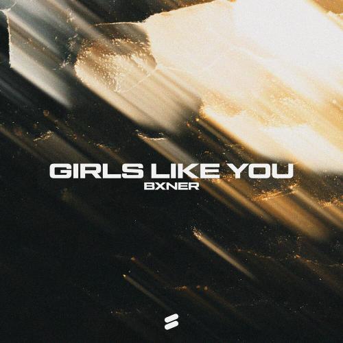 BXNER - Girls Like You