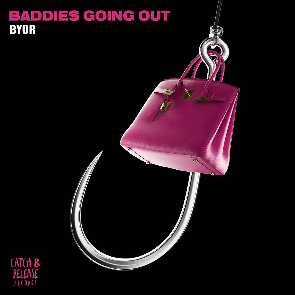 Baddies Going Out - BYOR