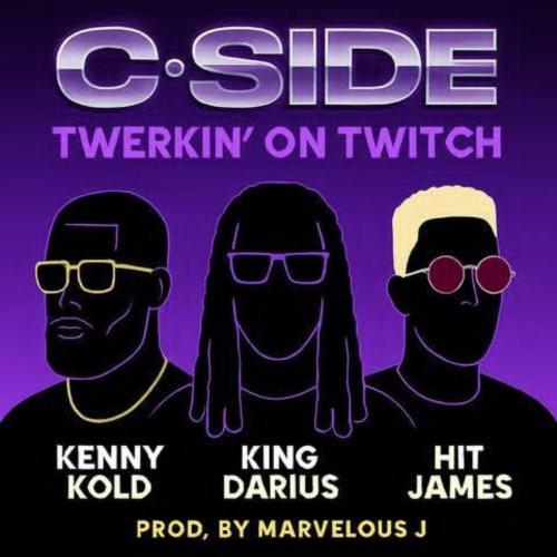 C-Side, KingDarius TheGreat, Kenny Kold & HitJames - Twerkin On Twitch