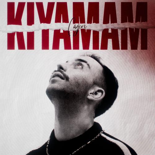 Çağın - Kiyamam