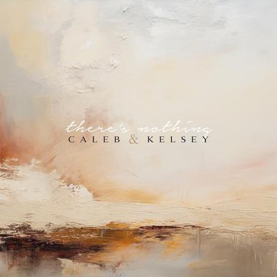 Caleb and Kelsey - There's Nothing