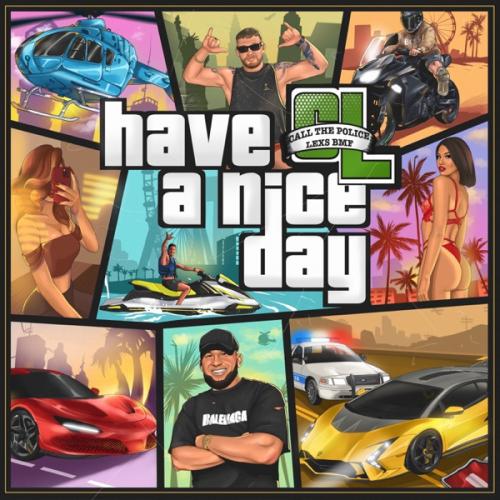 Call the Police & LEXS BMF - Have a Nice Day