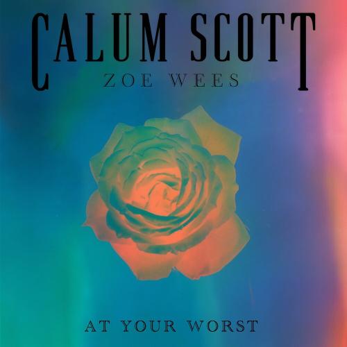 Calum Scott feat. Zoe Wees - At Your Worst