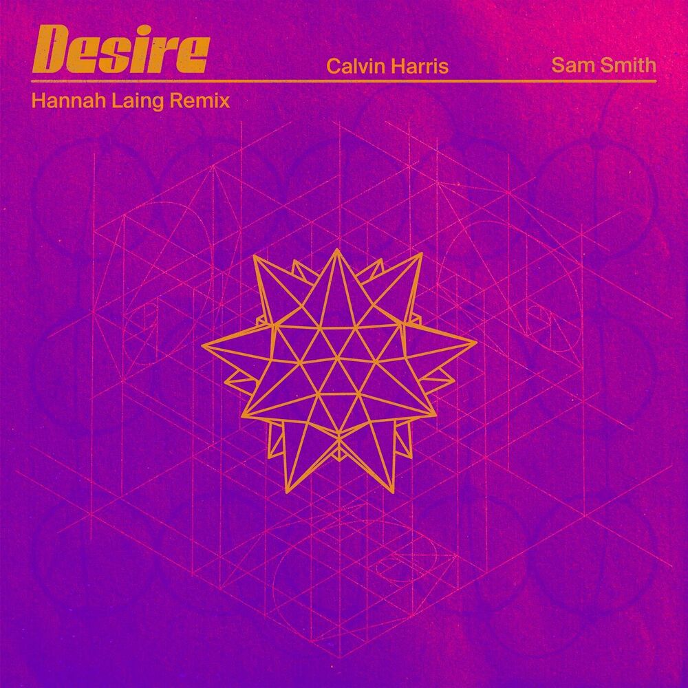 Desire (Hannah Laing Remix) (Feat. Hannah Laing) - Calvin Harris & Sam Smith feat. Hannah Laing