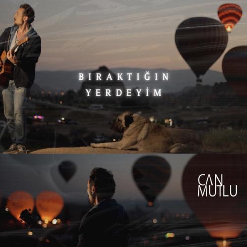 Bıraktığın Yerdeyim - Can Mutlu