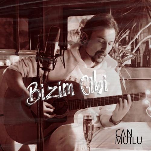 Bizim Gibi (Akustik) - Can Mutlu