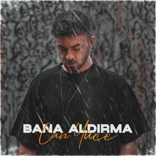Can Yüce - Bana Aldırma