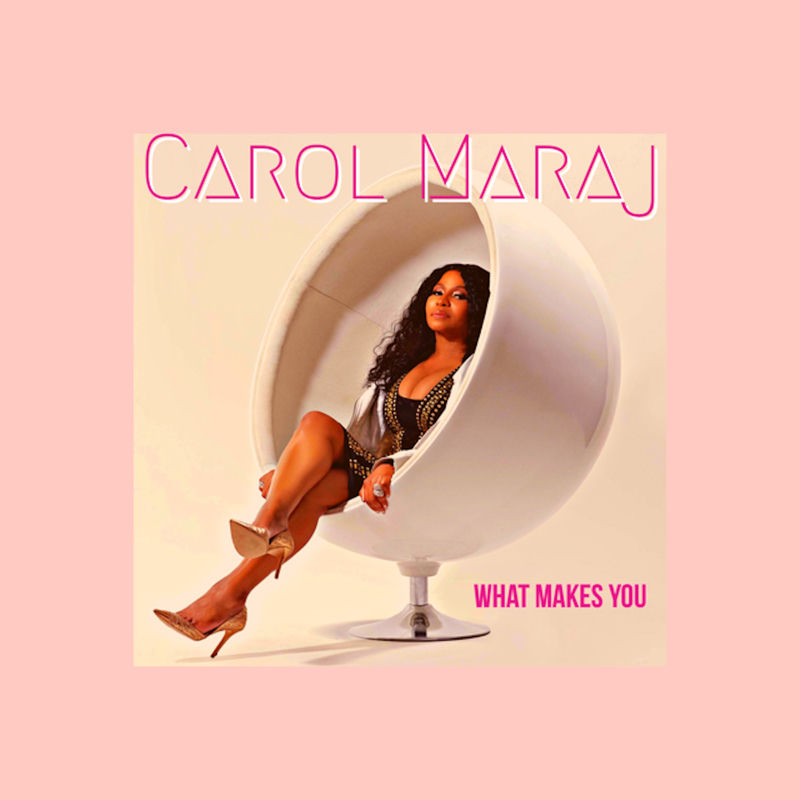 What Makes You - Carol Maraj