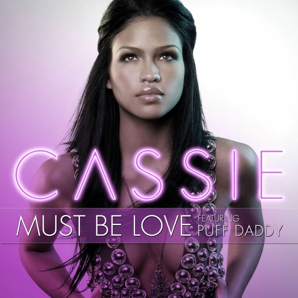 Must Be Love - Cassie feat. Diddy