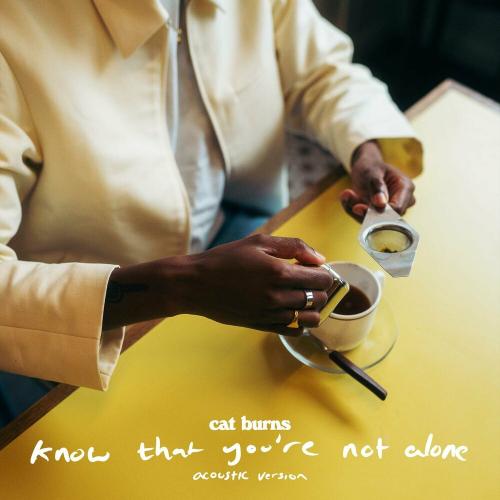 Cat Burns - Know That You're Not Alone (Acoustic)