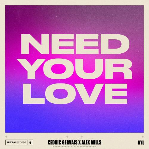 Cedric Gervais, Alex Mills - Need Your Love