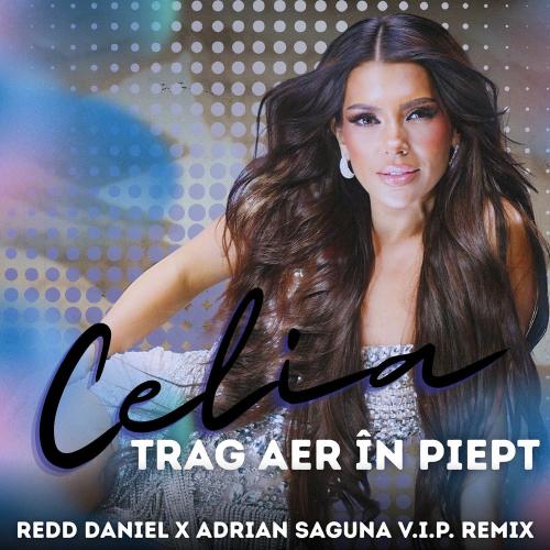 Celia feat. Redd Daniel & Adrian Saguna - Trag Aer În Piept (Redd Daniel & Adrian Saguna V.i.p Remix)