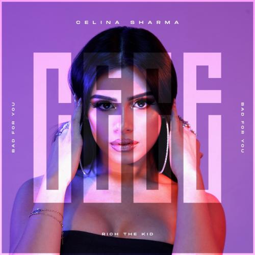 Celina Sharma feat. Rich The Kid - Bad For You