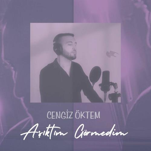 Aşıktım Görmedim - Cengiz Öktem