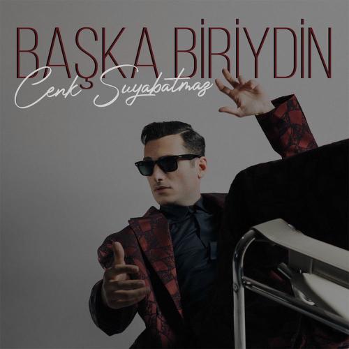 Başka Biriydin - cenk suyabatmaz