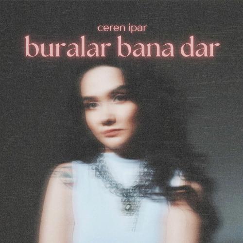 Buralar Bana Dar - Ceren İpar
