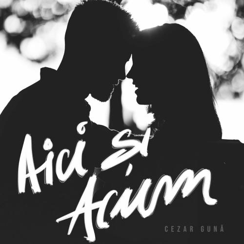 Cezar Gună - Aici și Acum