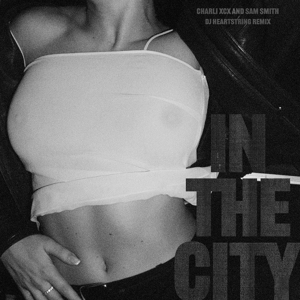 In The City (Dj Heartstring Remix) (Feat. Dj Heartstring) - Charli xcx & Sam Smith feat. DJ HEARTSTRING