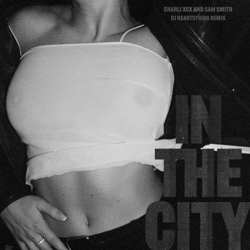 Charli Xcx & Sam Smith - In The City (Dj Heartstring Remix)